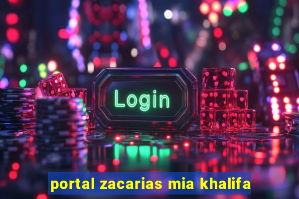 portal zacarias mia khalifa